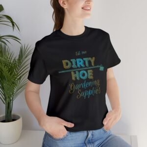 Dirty Hoe Gardening Supplies T-Shirt | Gardening Graphic Tee