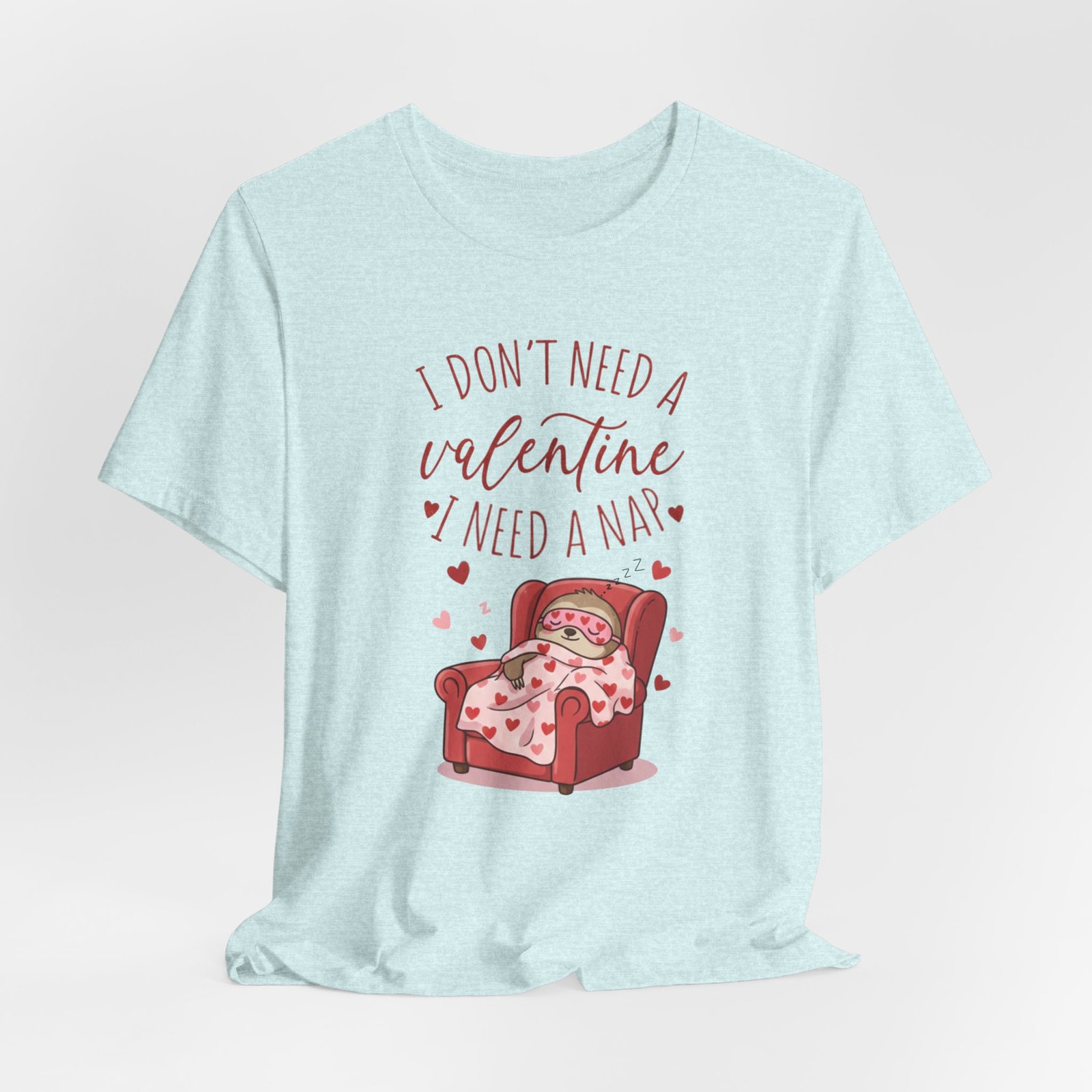 I Dont need a Valentine I need a nap Tshirt sloth Valentine tee - Image 76